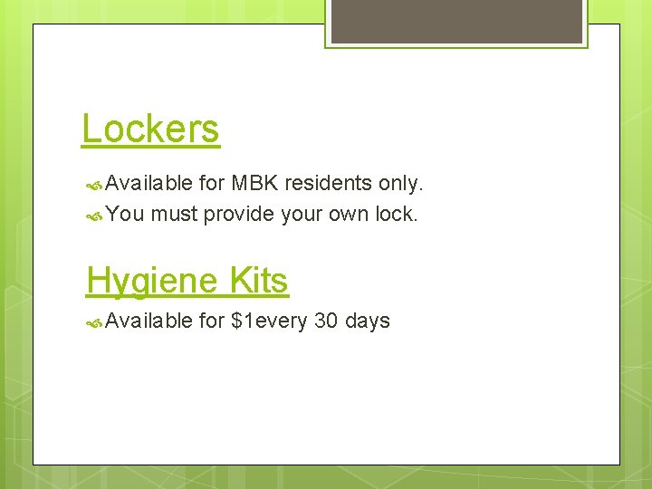 Lockers Available for MBK residents only. You must provide your own lock. Hygiene Kits
