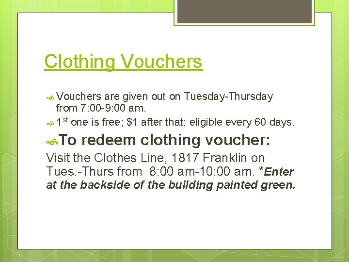 Clothing Vouchers are given out on Tuesday-Thursday from 7: 00 -9: 00 am. 1