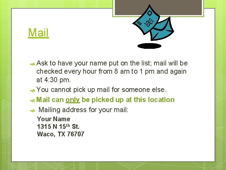 Mail Ask to have your name put on the list; mail will be checked