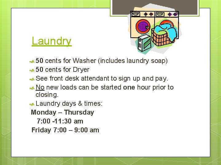 Laundry 50 cents for Washer (includes laundry soap) 50 cents for Dryer See front