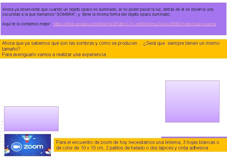 Ahora ya observaste que cuando un objeto opaco es iluminado, al no poder pasar