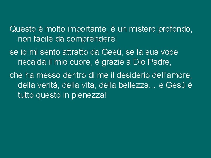 Questo è molto importante, è un mistero profondo, non facile da comprendere: se io