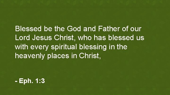 Blessed be the God and Father of our Lord Jesus Christ, who has blessed