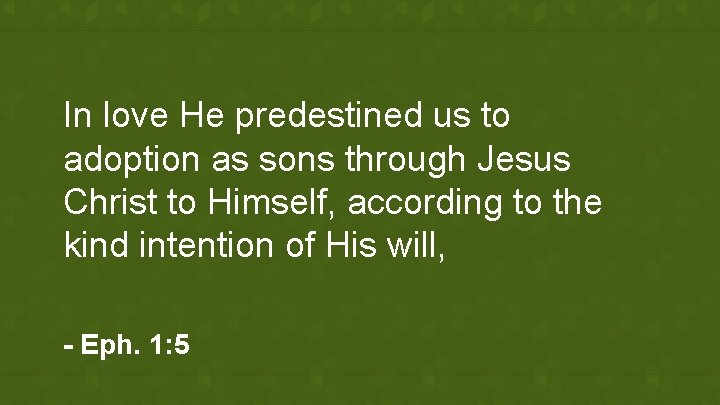 In love He predestined us to adoption as sons through Jesus Christ to Himself,