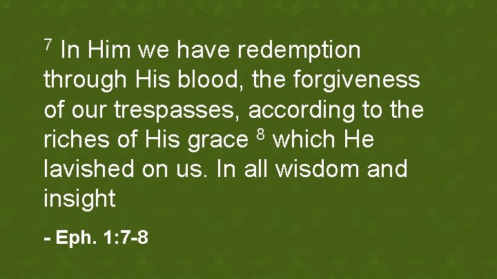 In Him we have redemption through His blood, the forgiveness of our trespasses, according