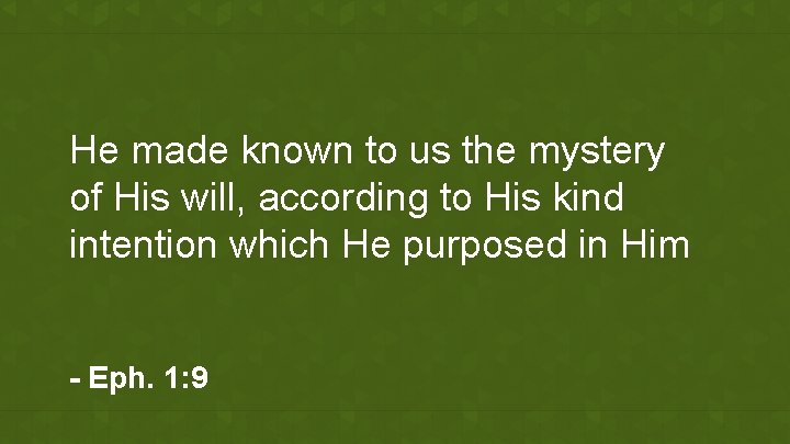 He made known to us the mystery of His will, according to His kind