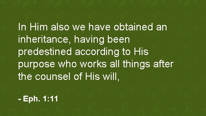 In Him also we have obtained an inheritance, having been predestined according to His