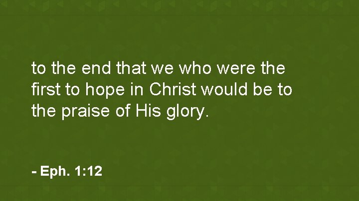 to the end that we who were the first to hope in Christ would