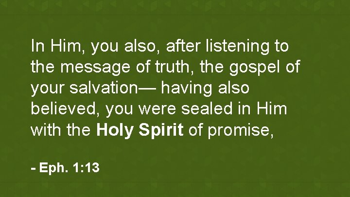In Him, you also, after listening to the message of truth, the gospel of