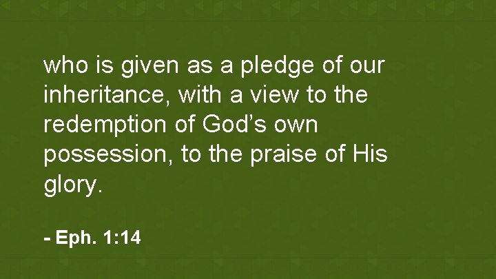 who is given as a pledge of our inheritance, with a view to the