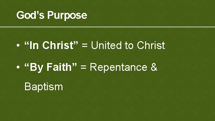 God’s Purpose • “In Christ” = United to Christ • “By Faith” = Repentance