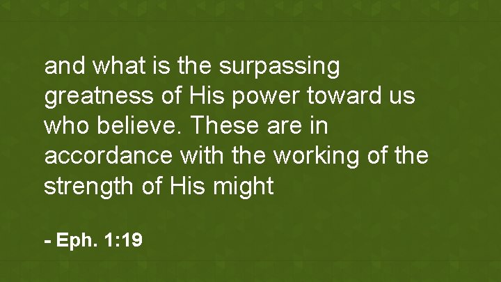 and what is the surpassing greatness of His power toward us who believe. These