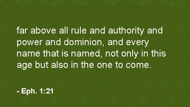 far above all rule and authority and power and dominion, and every name that