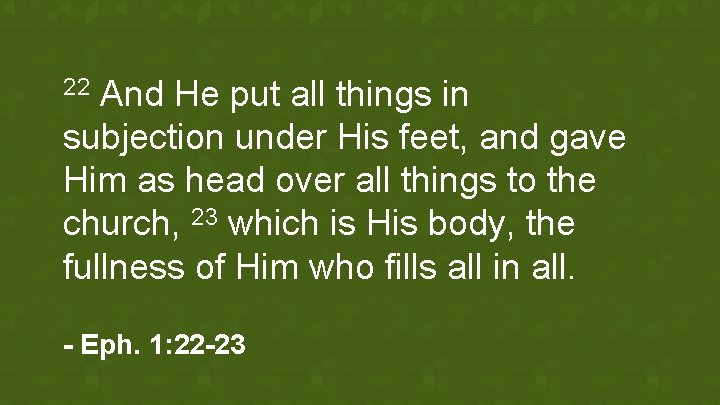 And He put all things in subjection under His feet, and gave Him as