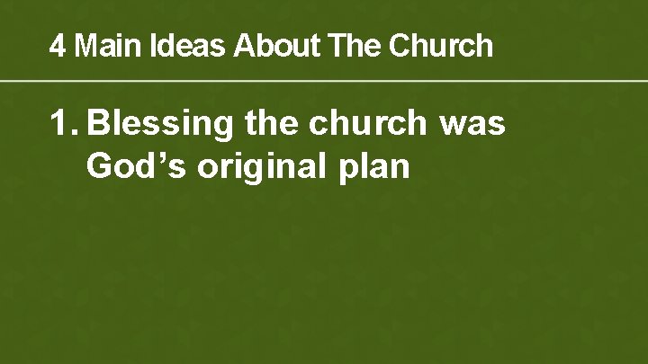 4 Main Ideas About The Church 1. Blessing the church was God’s original plan