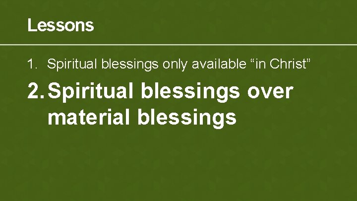 Lessons 1. Spiritual blessings only available “in Christ” 2. Spiritual blessings over material blessings