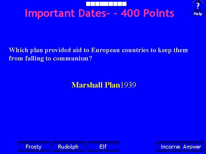 Important Dates- - 400 Points ? Help Which plan provided aid to European countries