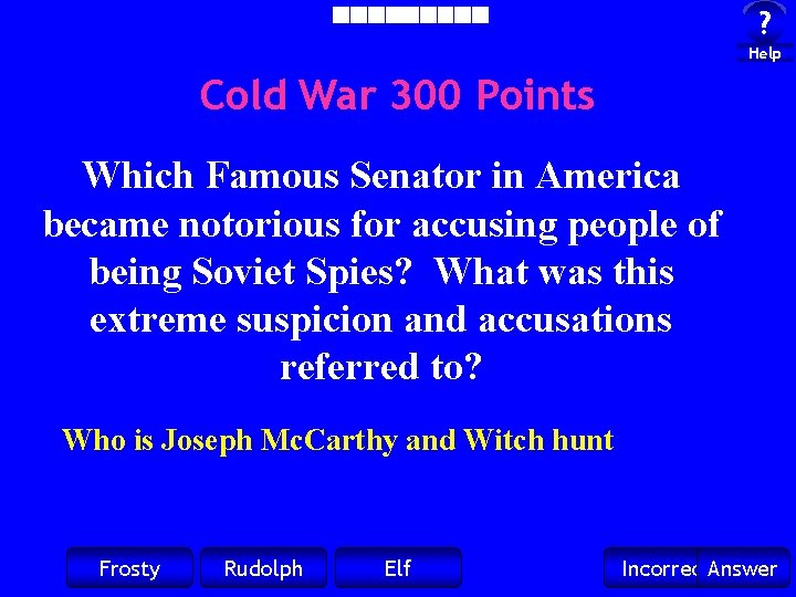 ? Help Cold War 300 Points Which Famous Senator in America became notorious for