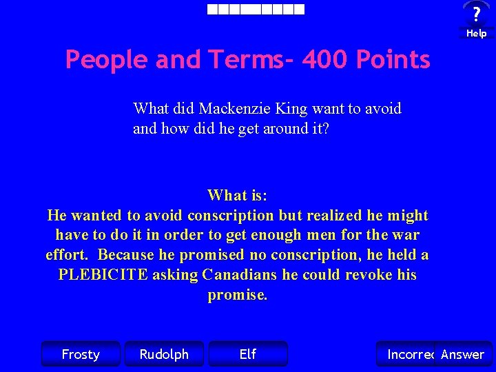 ? Help People and Terms- 400 Points What did Mackenzie King want to avoid