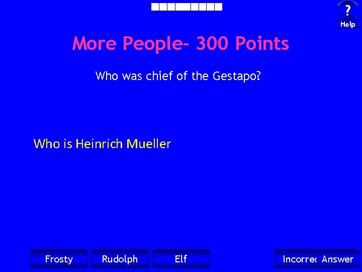 ? Help More People- 300 Points Who was chief of the Gestapo? Who is