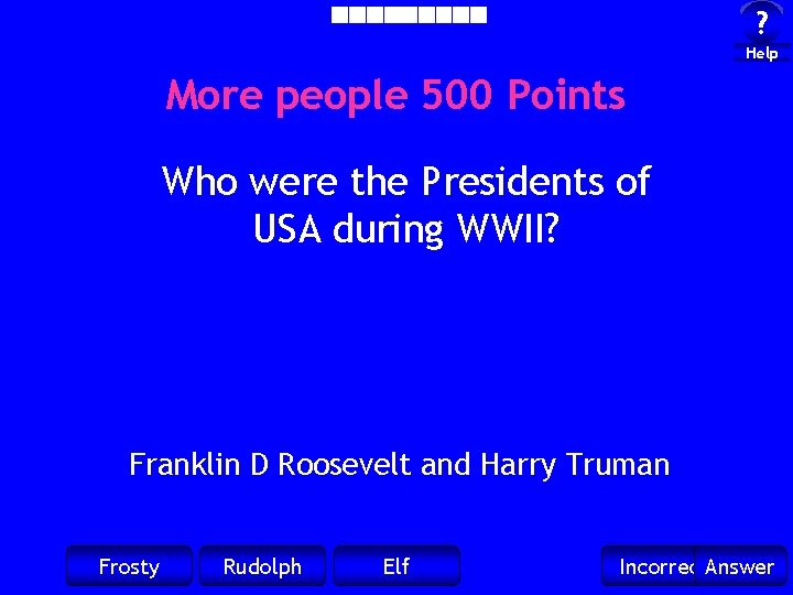 ? Help More people 500 Points Who were the Presidents of USA during WWII?