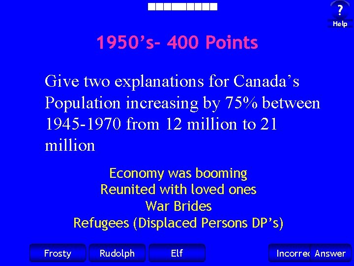 ? Help 1950’s- 400 Points Give two explanations for Canada’s Population increasing by 75%