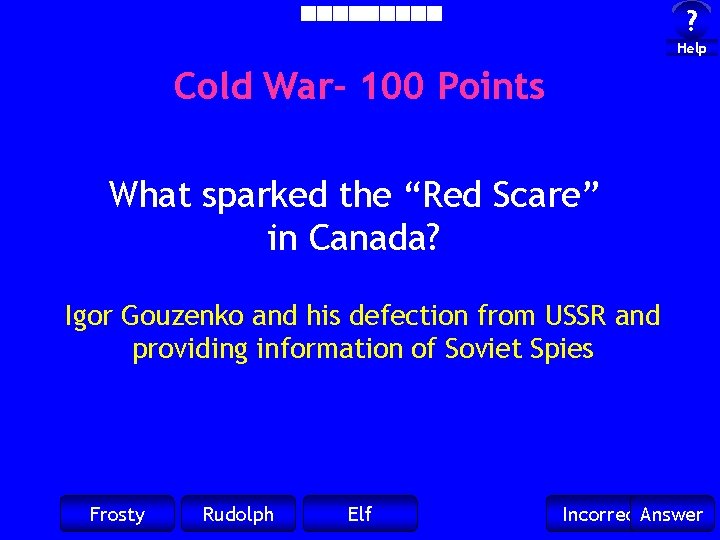 ? Help Cold War- 100 Points What sparked the “Red Scare” in Canada? Igor