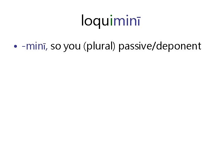 loquiminī • -minī, so you (plural) passive/deponent 