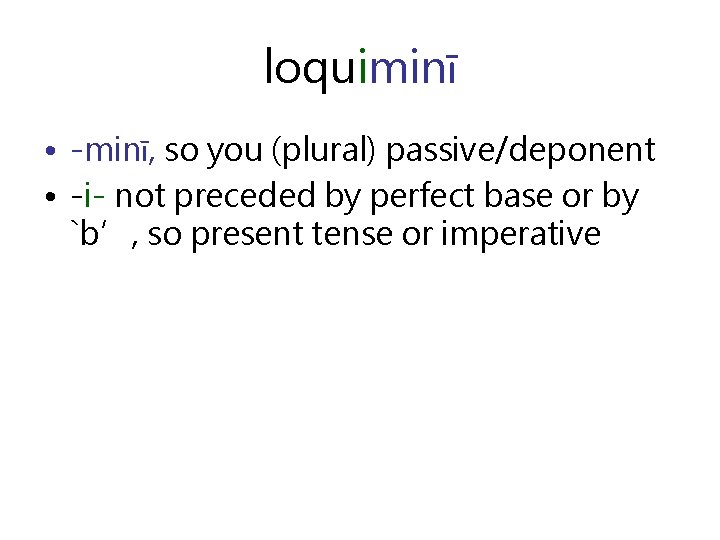 loquiminī • -minī, so you (plural) passive/deponent • -i- not preceded by perfect base