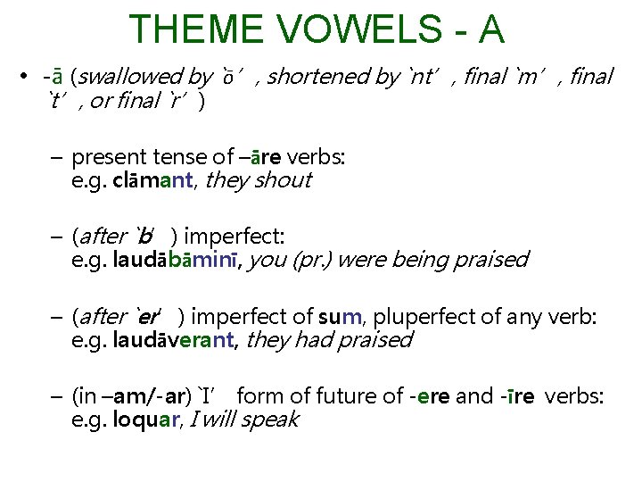 THEME VOWELS - A • -ā (swallowed by `ō’, shortened by `nt’, final `m’,