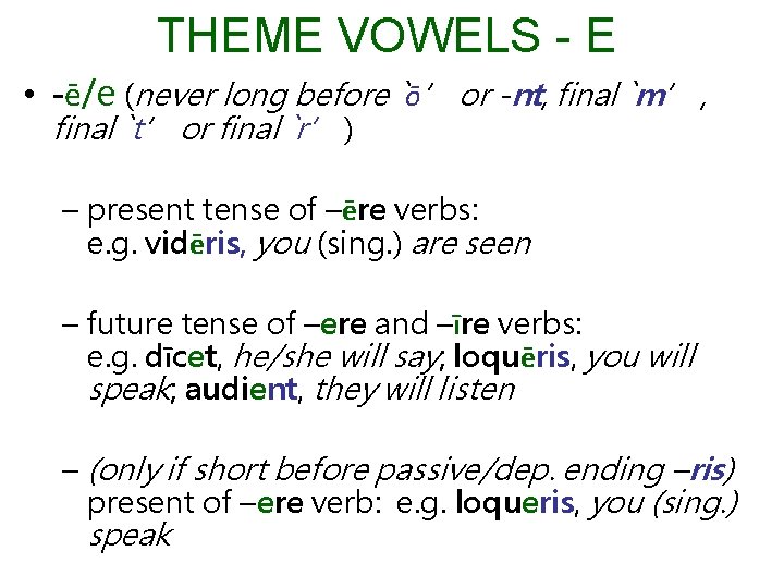 THEME VOWELS - E • -ē/e (never long before `ō’ or -nt, final `m’