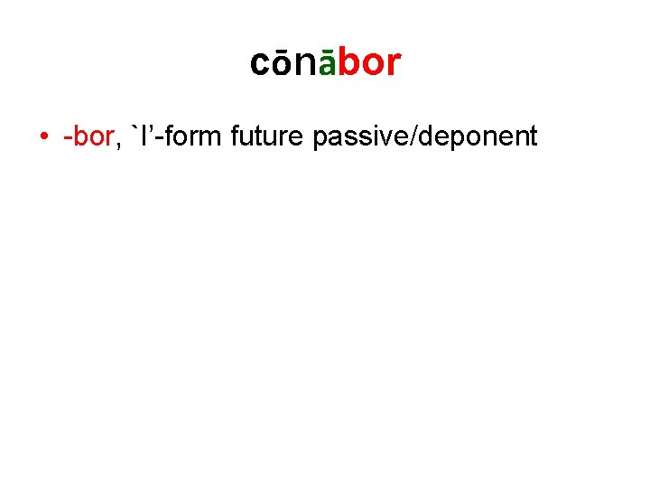 cōnābor • -bor, `I’-form future passive/deponent 