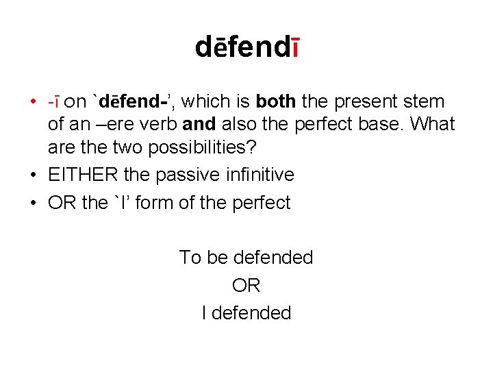 dēfendī • -ī on `dēfend-’, which is both the present stem of an –ere