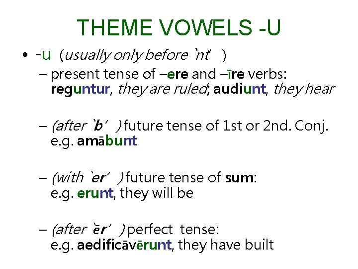 THEME VOWELS -U • -u (usually only before `nt’) – present tense of –ere