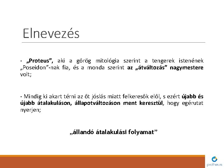 Elnevezés - „Proteus”, aki a görög mitológia szerint a tengerek istenének „Poseidon”-nak fia, és