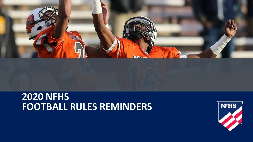 2020 NFHS FOOTBALL RULES REMINDERS 