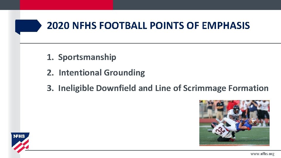 2020 NFHS FOOTBALL POINTS OF EMPHASIS 1. Sportsmanship 2. Intentional Grounding 3. Ineligible Downfield