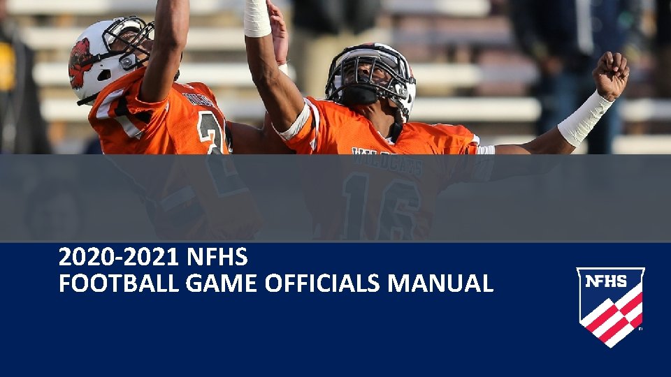 2020 -2021 NFHS FOOTBALL GAME OFFICIALS MANUAL 