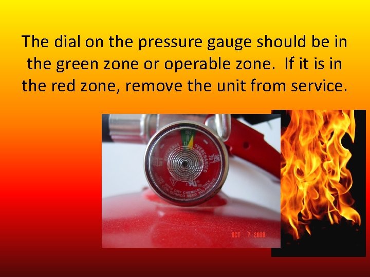 The dial on the pressure gauge should be in the green zone or operable
