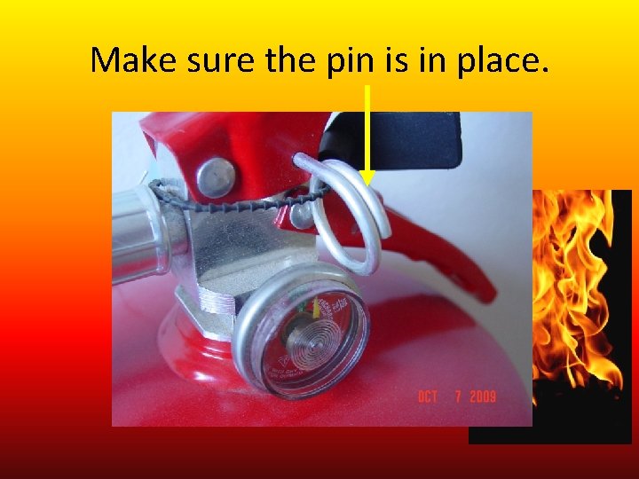 Make sure the pin is in place. 