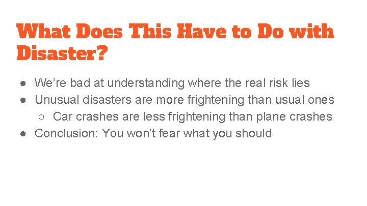 What Does This Have to Do with Disaster? ● We’re bad at understanding where