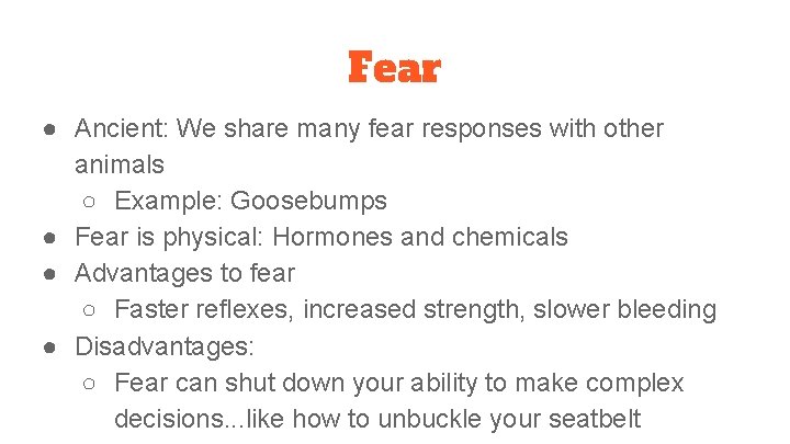 Fear ● Ancient: We share many fear responses with other animals ○ Example: Goosebumps