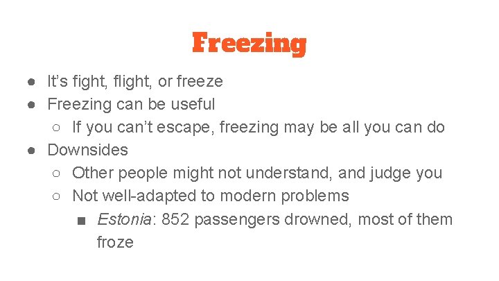 Freezing ● It’s fight, flight, or freeze ● Freezing can be useful ○ If