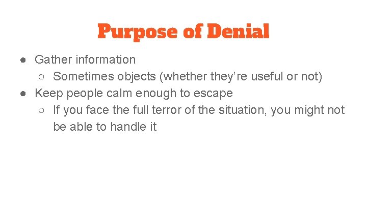 Purpose of Denial ● Gather information ○ Sometimes objects (whether they’re useful or not)