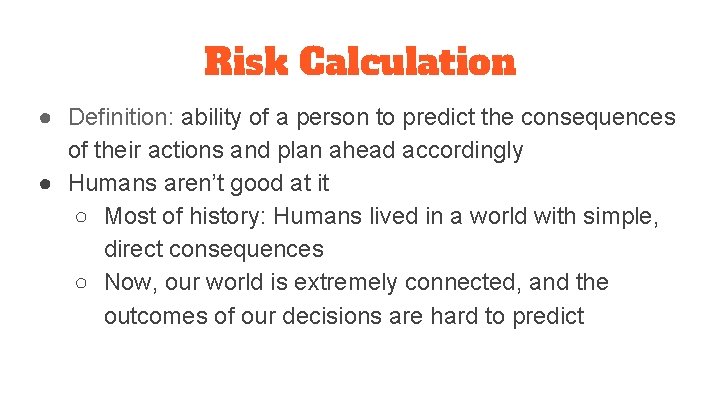 Risk Calculation ● Definition: ability of a person to predict the consequences of their