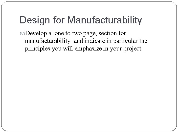 Design for Manufacturability Develop a one to two page, section for manufacturability and indicate