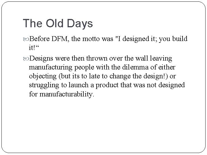 The Old Days Before DFM, the motto was "I designed it; you build it!“