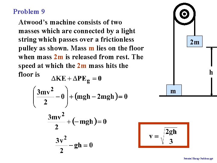 Problem 9 Atwood’s machine consists of two masses which are connected by a light