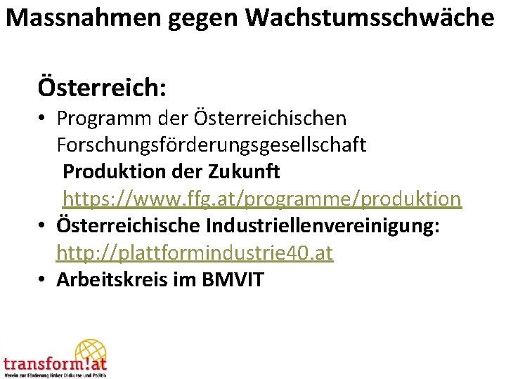 Massnahmen gegen Wachstumsschwäche Österreich: • Programm der Österreichischen Forschungsförderungsgesellschaft Produktion der Zukunft https: //www.