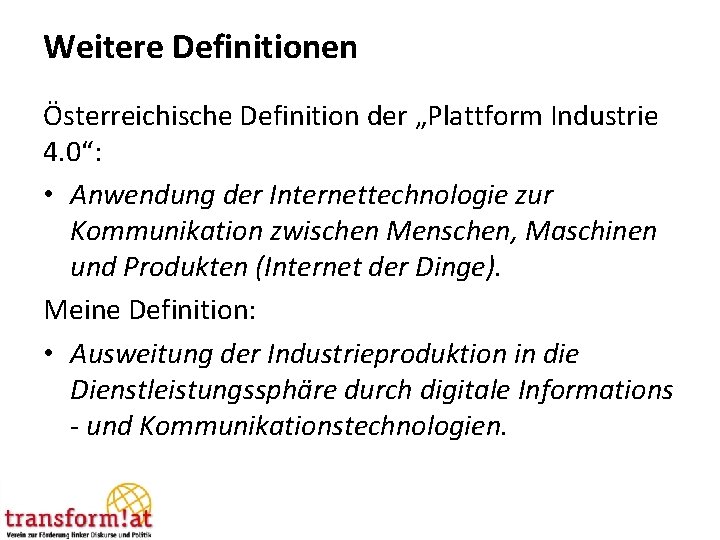 Weitere Definitionen Österreichische Definition der „Plattform Industrie 4. 0“: • Anwendung der Internettechnologie zur